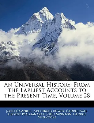 Univerzální dějiny: Od nejstarších zpráv po současnost, svazek 28 - An Universal History: From the Earliest Accounts to the Present Time, Volume 28