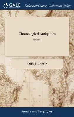 Chronologické starožitnosti: Z šestého vydání: Starožitnosti a chronologie nejstarších království od stvoření světa po dobu pěti let. - Chronological Antiquities: Or, the Antiquities and Chronology of the Most Ancient Kingdoms, From the Creation of the World, for the Space of Five