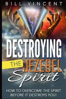 Zničení ducha Jezábel: Jak nad duchem Ježíše zvítězit dříve, než zničí on vás! (Large Print Edition) - Destroying the Jezebel Spirit: How to Overcome the Spirit Before It Destroys You! (Large Print Edition)