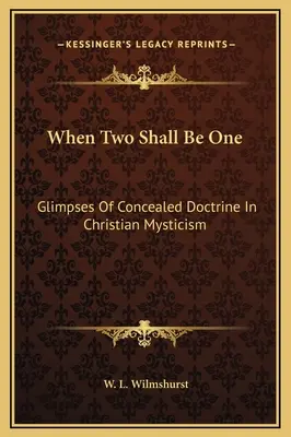 Když dva budou jedno: Záblesky skrytého učení v křesťanské mystice - When Two Shall Be One: Glimpses Of Concealed Doctrine In Christian Mysticism