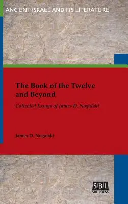 Kniha Dvanácti a nejen to: Nogalski: Sebrané eseje Jamese D. Nogalského. - The Book of the Twelve and Beyond: Collected Essays of James D. Nogalski