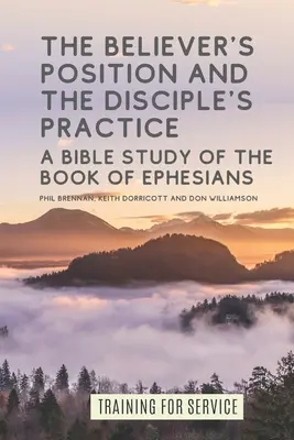 Postoj věřícího a praxe učedníka: Biblická studie knihy Efezským - The Believer's Position and the Disciple's Practice: A Bible Study of the Book of Ephesians