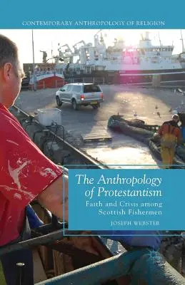 Antropologie protestantismu: Víra a krize mezi skotskými rybáři. - The Anthropology of Protestantism: Faith and Crisis Among Scottish Fishermen