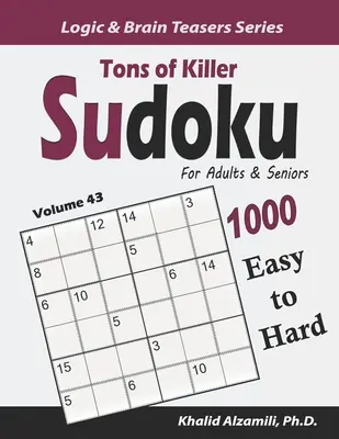 Tuny zabijáckých sudoku pro dospělé a seniory: Snadné až těžké hádanky (1000) - Tons of Killer Sudoku for Adults & Seniors: 1000 Easy to Hard Puzzles