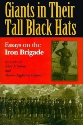 Obři ve vysokých černých kloboucích: Eseje o Železné brigádě (Giants in Their Tall Black Hats: Essays on the Iron Brigade) - Giants in Their Tall Black Hats: Essays on the Iron Brigade
