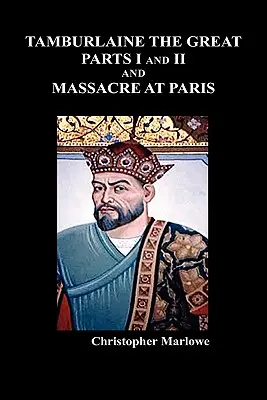 Tamburlaine Veliký, část I a II a Masakr v Paříži - Tamburlaine the Great, Parts I & II, and the Massacre at Paris