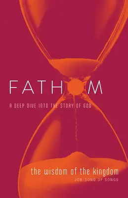 Biblická studia Fathom: Studijní deník pro studenty: Moudrost království (Job - Píseň písní) - Fathom Bible Studies: The Wisdom of the Kingdom Student Journal (Job-Song of Songs)