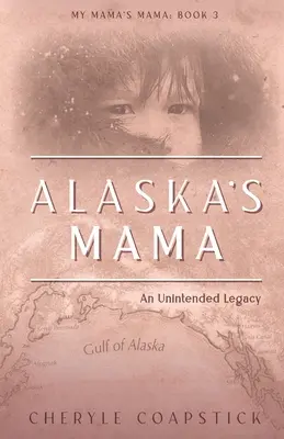 Aljašská maminka: nechtěné dědictví - Alaska's Mama: An Unintended Legacy