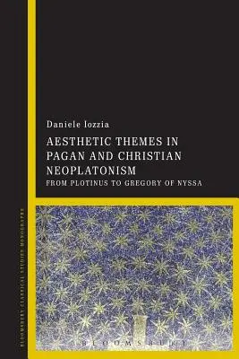 Estetická témata v pohanském a křesťanském neoplatonismu: Od Plotina po Řehoře z Nyssy - Aesthetic Themes in Pagan and Christian Neoplatonism: From Plotinus to Gregory of Nyssa