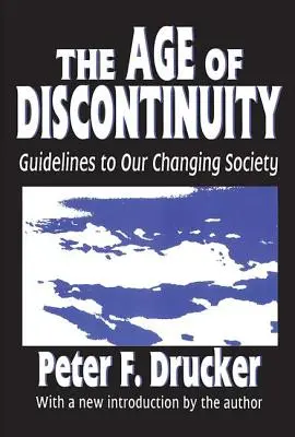 Věk diskontinuity: Pokyny pro naši měnící se společnost - The Age of Discontinuity: Guidelines to Our Changing Society