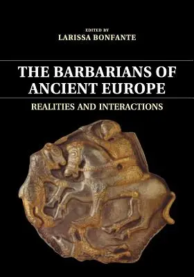 Barbaři starověké Evropy: Reálie a vzájemné vztahy - The Barbarians of Ancient Europe: Realities and Interactions