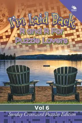 I'm Laid Back: R a R pro milovníky hádanek Vol. 6: Nedělní křížovky Edice - I'm Laid Back: R and R For Puzzle Lovers Vol 6: Sunday Crossword Puzzles Edition