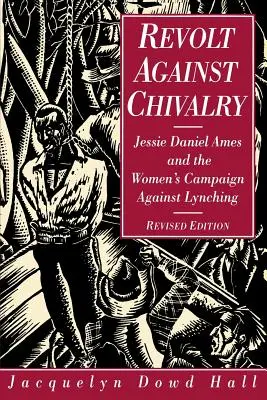 Vzpoura proti rytířství: Jessie Daniel Amesová a ženská kampaň proti lynčování - Revolt Against Chivalry: Jessie Daniel Ames and the Women's Campaign Against Lynching