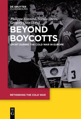 Za hranice bojkotů: Sport během studené války v Evropě - Beyond Boycotts: Sport During the Cold War in Europe
