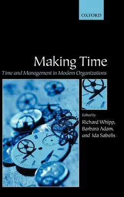 Vytváření času: Čas a jeho řízení v moderních organizacích - Making Time: Time and Management in Modern Organizations