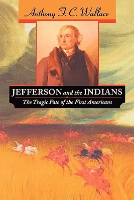 Jefferson a indiáni: Tragický osud prvních Američanů - Jefferson and the Indians: The Tragic Fate of the First Americans