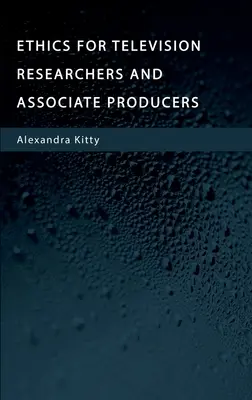 Etika pro televizní výzkumné pracovníky a spolupracující producenty - Ethics for Television Researchers and Associate Producers