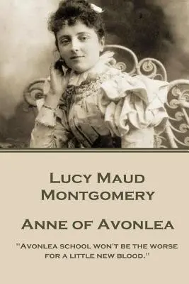 Lucy Montgomeryová - Anna z Avonlea: „Škola v Avonlea nebude o nic horší, když do ní přijde trochu nové krve.