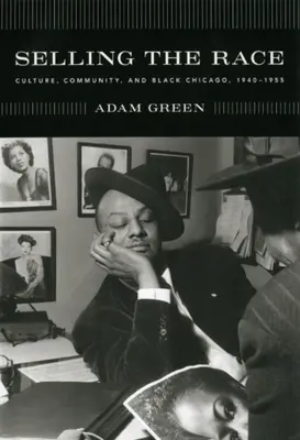 Prodej rasy: Kultura, komunita a černošské Chicago v letech 1940-1955 - Selling the Race: Culture, Community, and Black Chicago, 1940-1955