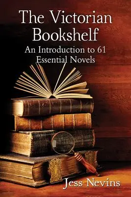 Viktoriánská knihovnička: Představení 61 zásadních románů - The Victorian Bookshelf: An Introduction to 61 Essential Novels