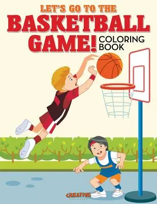 Pojďme na basketbalový zápas! Omalovánky - Let's Go to the Basketball Game! Coloring Book
