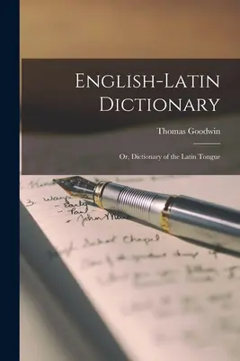Anglicko-latinský slovník; aneb, Slovník latinského jazyka - English-Latin Dictionary; Or, Dictionary of the Latin Tongue
