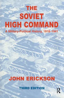 Sovětské vrchní velení: Vojensko-politické dějiny 1918-1941: Vojensko-politické dějiny 1918-1941 - The Soviet High Command: A Military-Political History, 1918-1941: A Military Political History, 1918-1941