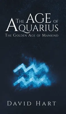 Věk Vodnáře: Zlatý věk lidstva - The Age of Aquarius: The Golden Age of Mankind