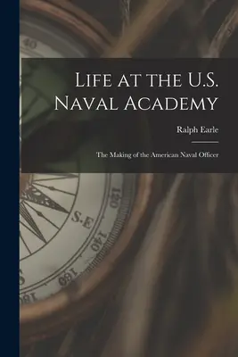 Život na Námořní akademii USA: Vítejte na akademii námořnictva: Jak se rodí americký námořní důstojník - Life at the U.S. Naval Academy: The Making of the American Naval Officer