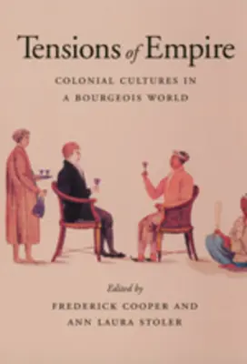 Napětí impéria: koloniální kultury v buržoazním světě - Tensions of Empire: Colonial Cultures in a Bourgeois World