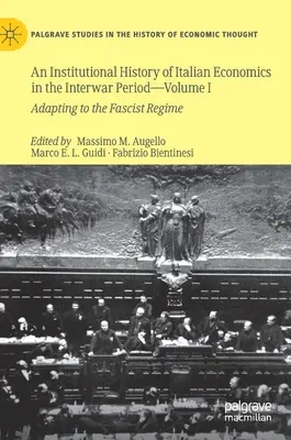 Institucionální dějiny italské ekonomiky v meziválečném období -- I. díl: Přizpůsobení se fašistickému režimu - An Institutional History of Italian Economics in the Interwar Period -- Volume I: Adapting to the Fascist Regime
