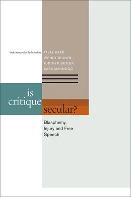 Je kritika sekulární?: Je kritika kritikou: rouhání, újma a svoboda projevu? - Is Critique Secular?: Blasphemy, Injury, and Free Speech