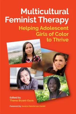 Multikulturní feministická terapie: Pomoc dospívajícím barevným dívkám, aby se jim dařilo - Multicultural Feminist Therapy: Helping Adolescent Girls of Color to Thrive