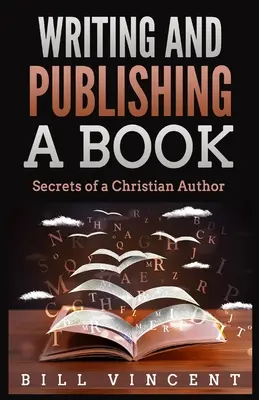 Psaní a vydávání knih: Tajemství křesťanského autora (vydání pro velký tisk) - Writing and Publishing a Book: Secrets of a Christian Author (Large Print Edition)