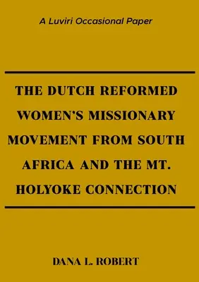 Holandské reformované ženské misijní hnutí z Jižní Afriky a spojení s Mt. Holyoke - The Dutch Reformed Women's Missionary Movement from South Africa and the Mt. Holyoke Connection