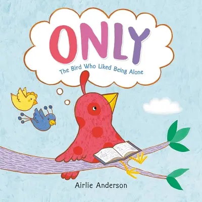 Jen: Pták, který byl rád sám - Only: The Bird Who Liked Being Alone