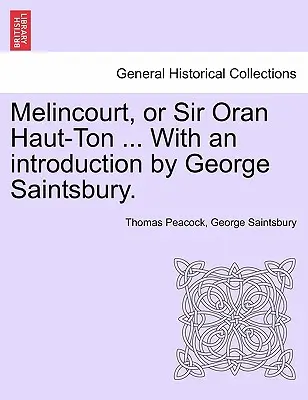 Melincourt aneb Sir Oran Haut-Ton ... s úvodem George Saintsburyho. - Melincourt, or Sir Oran Haut-Ton ... with an Introduction by George Saintsbury.