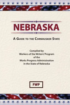 Nebraska: A Guide To The Cornhusker State (Federal Writers' Project (Fwp))