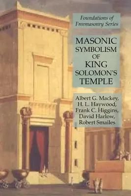 Zednářská symbolika Chrámu krále Šalamouna: Základy svobodného zednářství - Masonic Symbolism of King Solomon's Temple: Foundations of Freemasonry Series