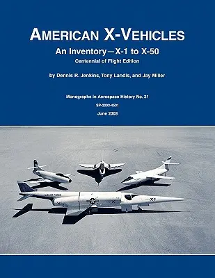 Americká vozidla X: Inventory- X-1 to X-50. Monografie NASA o historii letectví a kosmonautiky, č. 31, 2003 (SP-2003-4531). - American X-Vehicles: An Inventory- X-1 to X-50. NASA Monograph in Aerospace History, No. 31, 2003 (SP-2003-4531)