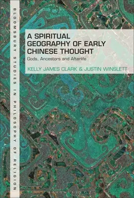 Duchovní geografie raného čínského myšlení: Bohy, předky a posmrtný život. - A Spiritual Geography of Early Chinese Thought: Gods, Ancestors, and Afterlife