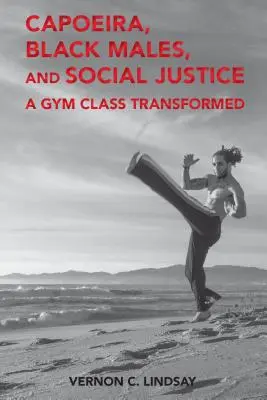 Capoeira, černí muži a sociální spravedlnost: Tělocvična se proměnila - Capoeira, Black Males, and Social Justice: A Gym Class Transformed