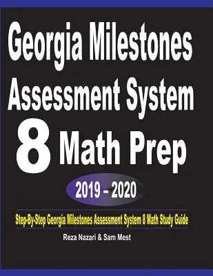 Georgia Milestones Assessment System 8 Math Prep 2019 - 2020: Průvodce studiem matematiky v systému Georgia Milestones Assessment System 8: krok za krokem - Georgia Milestones Assessment System 8 Math Prep 2019 - 2020: Step-By-Step Georgia Milestones Assessment System 8 Math Study Guide