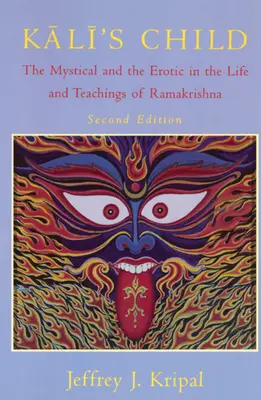 Kaliho dítě: Kaliho dítě: mystika a erotika v životě a učení Rámakrišny - Kali's Child: The Mystical and the Erotic in the Life and Teachings of Ramakrishna