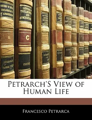 Petrarkův pohled na lidský život - Petrarch's View of Human Life