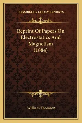 Přetisk článků o elektrostatice a magnetismu (1884) - Reprint Of Papers On Electrostatics And Magnetism (1884)