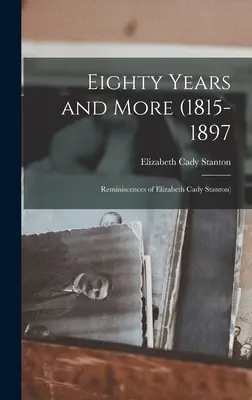 Osmdesát let a více (1815-1897: Vzpomínky Elizabeth Cady Stantonové) - Eighty Years and More (1815-1897: Reminiscences of Elizabeth Cady Stanton)