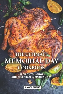The Ultimate Memorial Day Cookbook: The Ultimate Memorial Day Cookbook: Recepty na počest a oslavu Dne památky obětí holocaustu: Kuchařka na počest Dne památky obětí holocaustu - The Ultimate Memorial Day Cookbook: Recipes to Honor and Celebrate Memorial Day