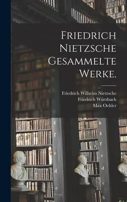 Sebrané spisy Friedricha Nietzscheho. - Friedrich Nietzsche gesammelte Werke.