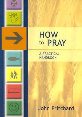 Jak se modlit - praktická příručka - How to Pray - A Practical Handbook